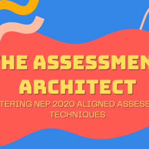 The Assessment Architect : Mastering NEP 2020 Aligned Assessment Techniques